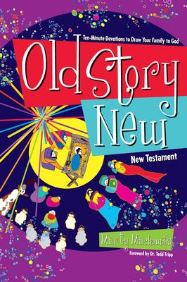 Old Story New: Ten-Minute Devotions to Draw Your Family to God by Machowski, Marty