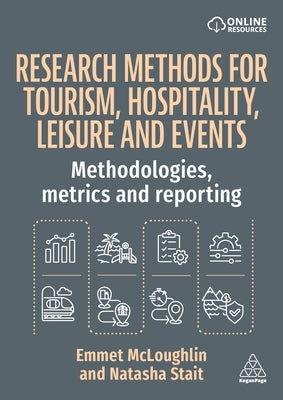 Research Methods for Tourism, Hospitality, Leisure and Events: Methodologies, Metrics and Reporting by McLoughlin, Emmet