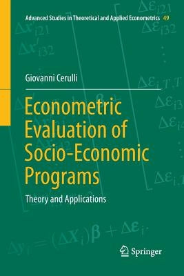 Econometric Evaluation of Socio-Economic Programs: Theory and Applications by Cerulli, Giovanni