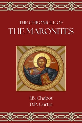 The Chronicle of the Maronites by Chabot, I. B.