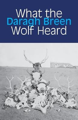 What the Wolf Heard by Breen, Daragh