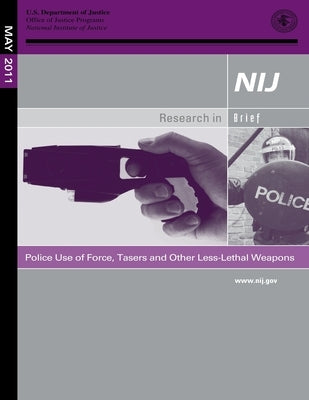 Police Use of Force, Tasers and Other Less-Lethal Weapons by Justice, U. S. Department of
