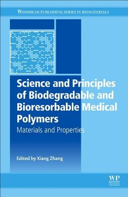 Science and Principles of Biodegradable and Bioresorbable Medical Polymers: Materials and Properties by Zhang, Xiang Cheng
