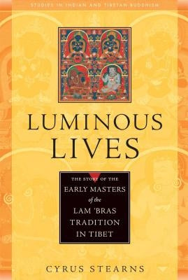 Luminous Lives: The Story of the Early Masters of the Lam 'Bras Tradition in Tibet by Stearns, Cyrus