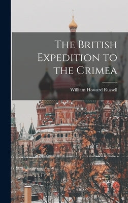 The British Expedition to the Crimea by Russell, William Howard
