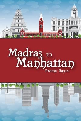 Madras to Manhattan by Sastri, Prema