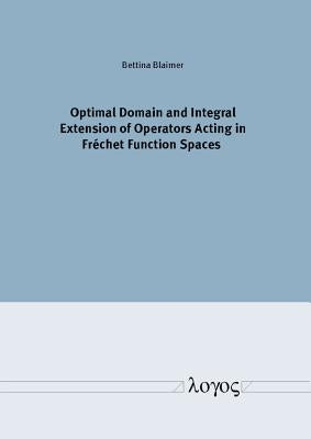 Optimal Domain and Integral Extension of Operators Acting in Frechet Function Spaces by Blaimer, Bettina