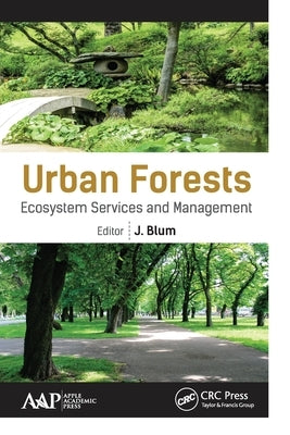 Urban Forests: Ecosystem Services and Management by Blum, J.
