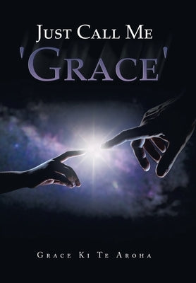 Just Call Me 'Grace' by Aroha, Grace Ki Te