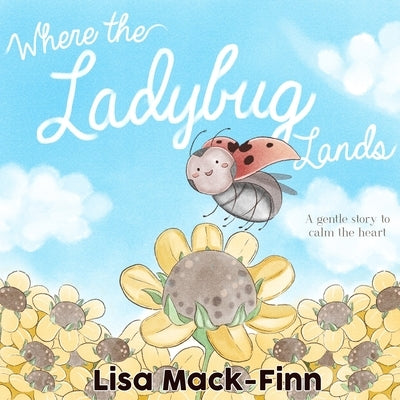 Where the Ladybug Lands by Mack-Finn, Lisa