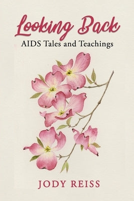 Looking Back: AIDS Tales and Teachings by Reiss, Jody
