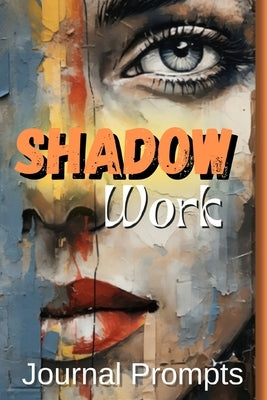 Shadow Work Journal Prompts- A Comprehensive Guide to Self-Exploration, Healing, and Personal The Ultimate Journal for Illuminating Your Inner Path by M. M. Adina