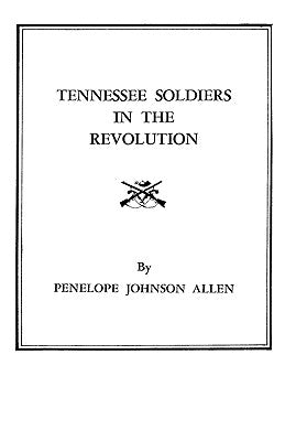 Tennessee Soldiers in the Revolution by Allen, Penelope Johnson