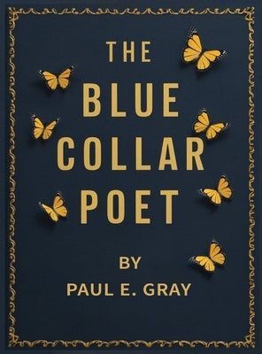 The Blue-Collar Poet by Gray, Paul E.