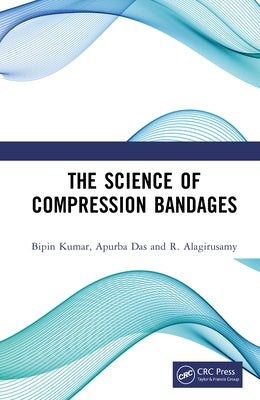 The Science of Compression Bandages by Kumar, Bipin