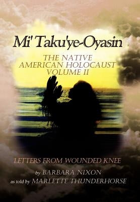 Mi' Taku'ye-Oyasin: The Native American Holocaust Volume II by Nixon, Barbara