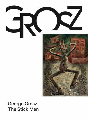 George Grosz: The Stick Men by Grosz, George