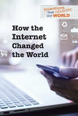 How the Internet Changed the World by Duling, Kaitlyn