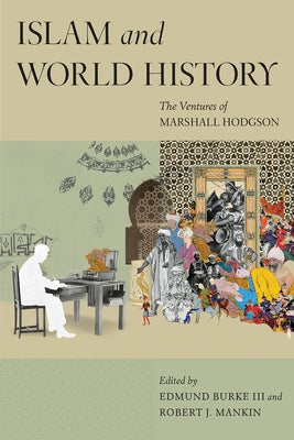 Islam and World History: The Ventures of Marshall Hodgson by Burke, Edmund