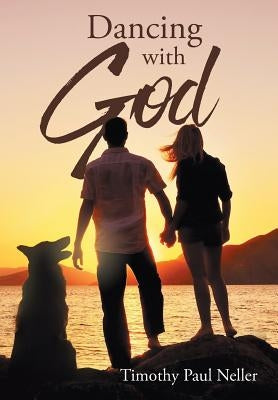 Dancing with God by Neller, Timothy Paul