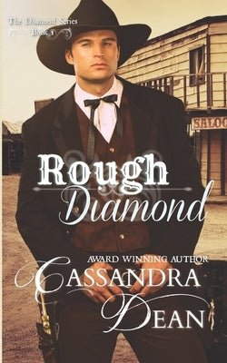 Rough Diamond (The Diamond Series Book 1): An American Western Historical Romance by Dean, Cassandra