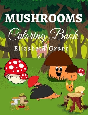 Mushrooms Coloring Book: Mushrooms Coloring Book.: Color Stress Design Magical Unique Activity Pages for Kids Ages 2-4 by Grant, Elizabeth