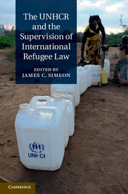 The UNHCR and the Supervision of International Refugee Law by Simeon, James C.