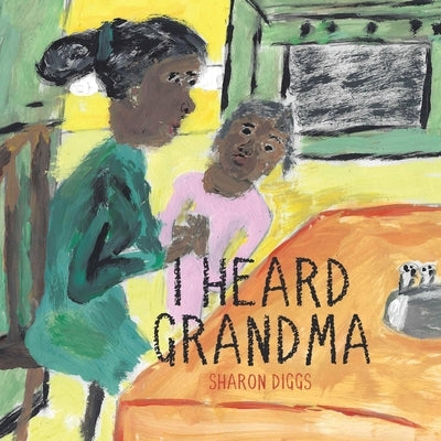 I Heard Grandma by Diggs, Sharon