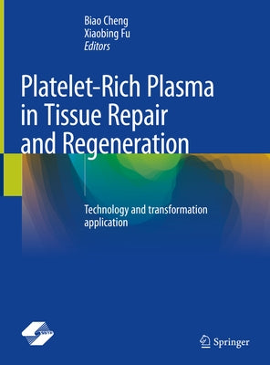 Platelet-Rich Plasma in Tissue Repair and Regeneration: Technology and Transformation Application by Cheng, Biao