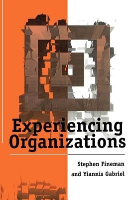 Experiencing Organizations by Fineman, Stephen