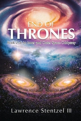 End of Thrones: Book 2 of an Inner and Outer Space Oddyssey by Stentzel, Lawrence, III