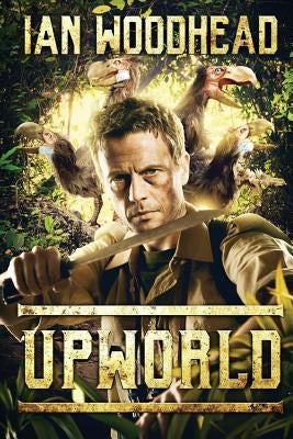 Upworld: A Lost World Adventure by Woodhead, Ian
