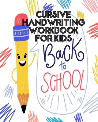 Cursive Handwriting Workbook For Kids: back to school by Saul, Abdou