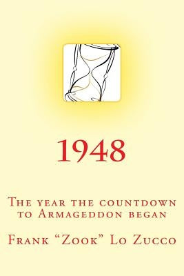 1948: The year the countdown to Armageddon began. by Lo Zucco, Frank "zook"