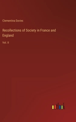 Recollections of Society in France and England: Vol. II by Davies, Clementina