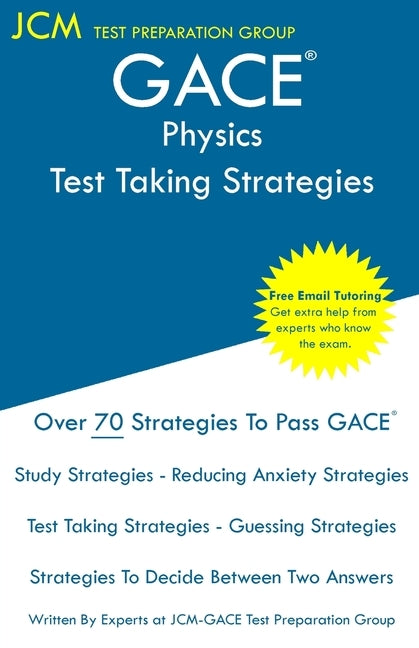 GACE Physics - Test Taking Strategies: GACE 030 Exam - GACE 031 Exam - Free Online Tutoring - New 2020 Edition - The latest strategies to pass your ex by Test Preparation Group, Jcm-Gace