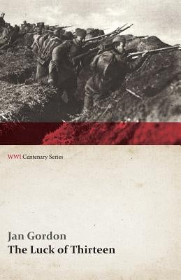 The Luck of Thirteen: Wanderings and Flight Through Montenegro and Serbia (Wwi Centenary Series) by Gordon, Jan