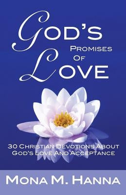 God's Promises of Love: 30 Christian Devotions about God's Love and Acceptance by Hanna, Mona M.