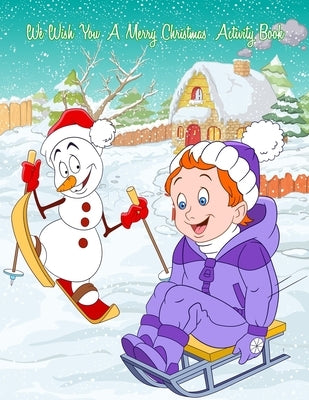We Wish You A Merry Christmas Activity Book: A Fun & Educational Children's Workbook For Christmas: Coloring, Mazes, Dot To Dot & Word Search Puzzles by Franette, Mauricio