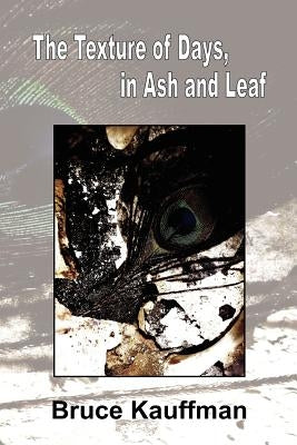 The Texture of Days, in Ash and Leaf by Kauffman, Bruce