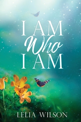 I Am Who I Am by Wilson, Lelia