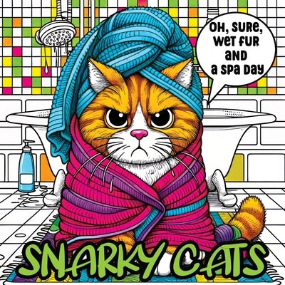 Snarky Cats: Coloring Book with a Touch of Sass and Relaxing Humor, Sarcastic Fun for Cat Lovers by Temptress, Tone