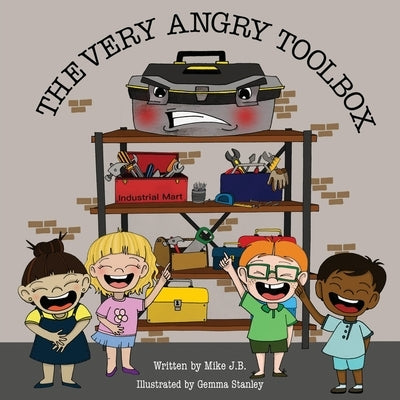 The Very Angry Toolbox by J. B., Mike