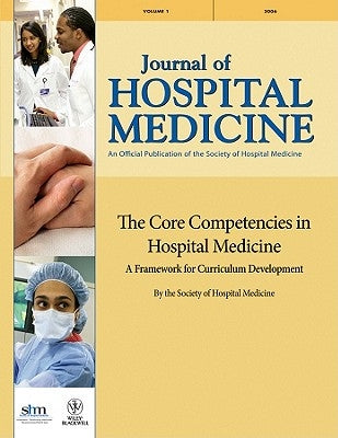 The Core Competencies in Hospital Medicine: A Framework for Curriculum Development by the Society of Hospital Medicine by Pistoria, Michael J.