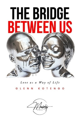 The Bridge Between Us: Love as a way of life by Kotengo, Glenn