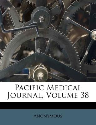 Pacific Medical Journal, Volume 38 by Anonymous