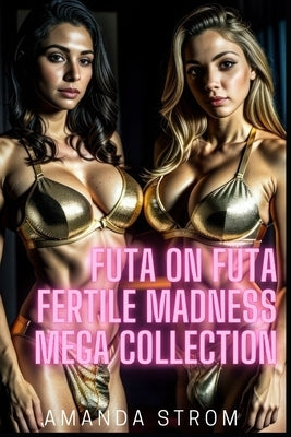 Futa on Futa Fertile Madness Mega Collection: Vixens with Bulges by Strom, Amanda