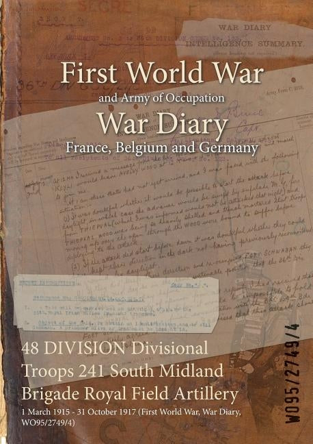 48 DIVISION Divisional Troops 241 South Midland Brigade Royal Field Artillery: 1 March 1915 - 31 October 1917 (First World War, War Diary, WO95/2749/4 by Wo95/2749/4