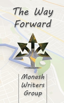 The Way Forward by Monash Writers Group