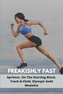Freakishly Fast: Sprinter, On The Starting Block, Track & Field, Olympic Gold Medalist by Jobson, Shakia